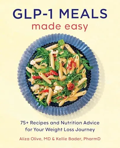GLP-1 Meals Made Easy 75+ Recipes and Nutrition Advice for Your Weight Loss Journey