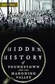 Hidden History of Youngstown and the Mahoning Valley