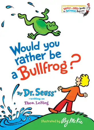 Dr. Seuss Would You Rather Be a Bullfrog?