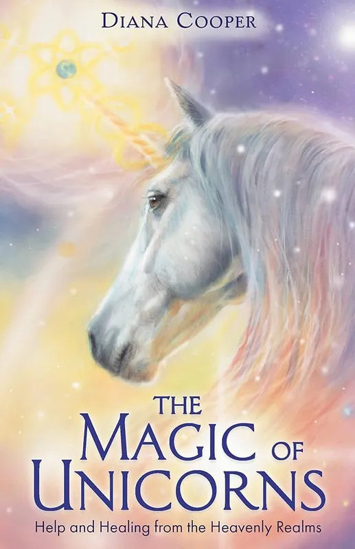 The Magic of Unicorns Help and Healing from the Heavenly Realms